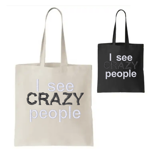 "I See Crazy People" Bag (Customizable)